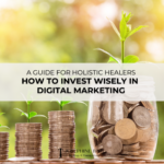 How to Invest Wisely in Marketing for Holistic Health Practitioners